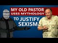 My Old Pastor Uses Mythology to Justify Sexism