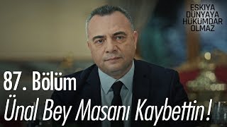 Ünal bey masanı kaybettin!  Eşkıya Dünyaya Hükümdar Olmaz 87. Bölüm