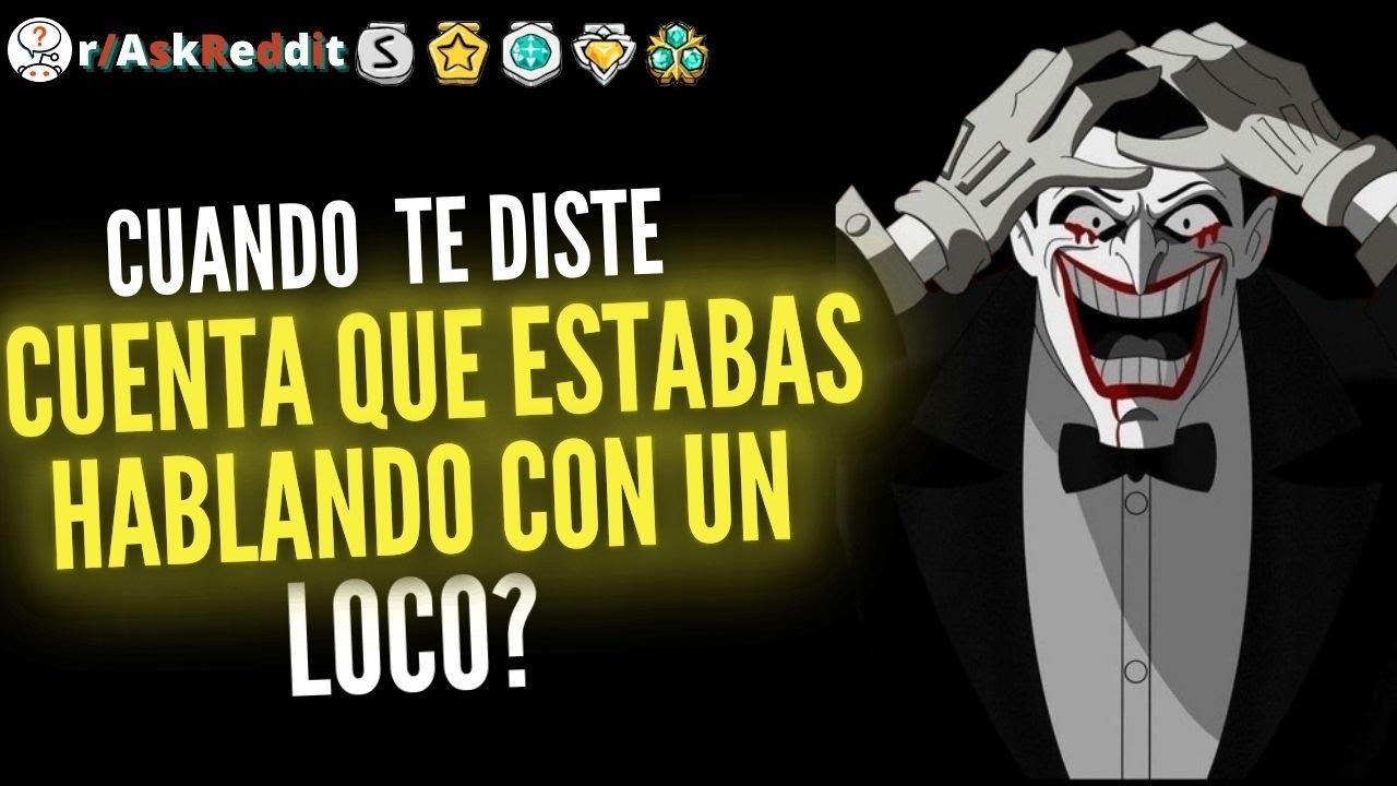 ¿Cuándo te diste cuenta de que alguien estaba loco durante una conversación?- (Reddit Pregunta)
