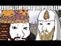 feudalism isn't the problem