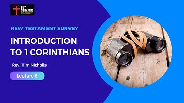 Introduction to 1 Corinthians | NT Intro 2 | Lecture 6 | Rev. Tim Nicholls | But Servants