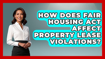 How Does Fair Housing Act Affect Property Lease Violations? - Mastering Property Management
