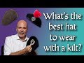 What is the best hat to wear with a kilt