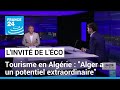 Tourisme en algrie alger a un potentiel extraordinaire  france 24