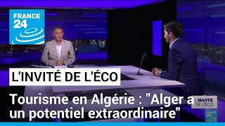 Tourisme en Algérie : "Alger a un potentiel extraordinaire" • FRANCE 24