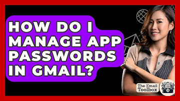 How Do I Manage App Passwords In Gmail? - TheEmailToolbox.com