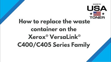 How To replace the waste container on the Xerox® VersaLink® C400/C405 Series Family