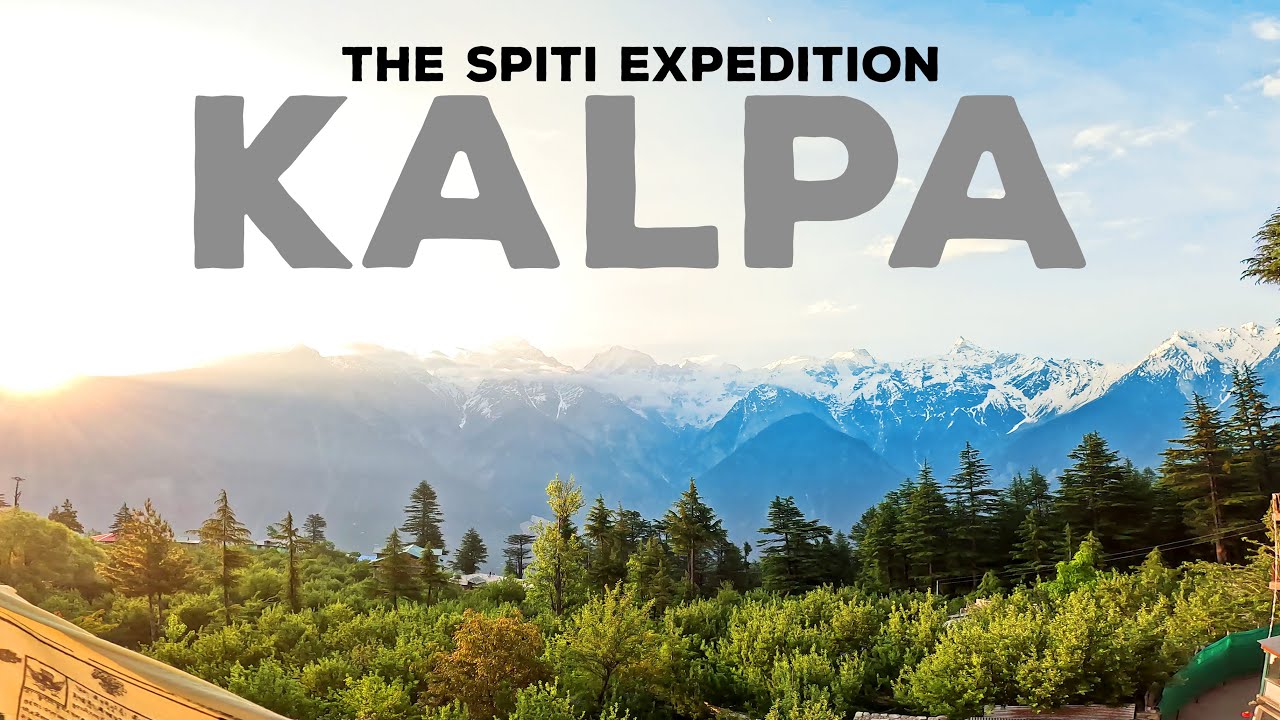 Switzerland of India - KALPA | Spiti Road Trip | Delhi to Spiti Trip Route