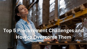 Top 5 Procurement Challenges and How to Overcome Them