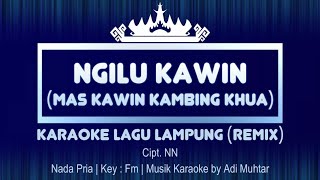 Ngilu Kawin (Mas Kawin Kambing Khua) | Karaoke Lirik | Nada Pria | Lagu Lampung Remix | Key : Fm