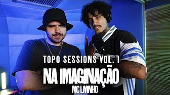 MTG, Livinho - Na Imaginação (TOPO SESSIONS VOL. 1) MTG, Livinho - Na Imaginação (TOPO SESSIONS VOL. 1)