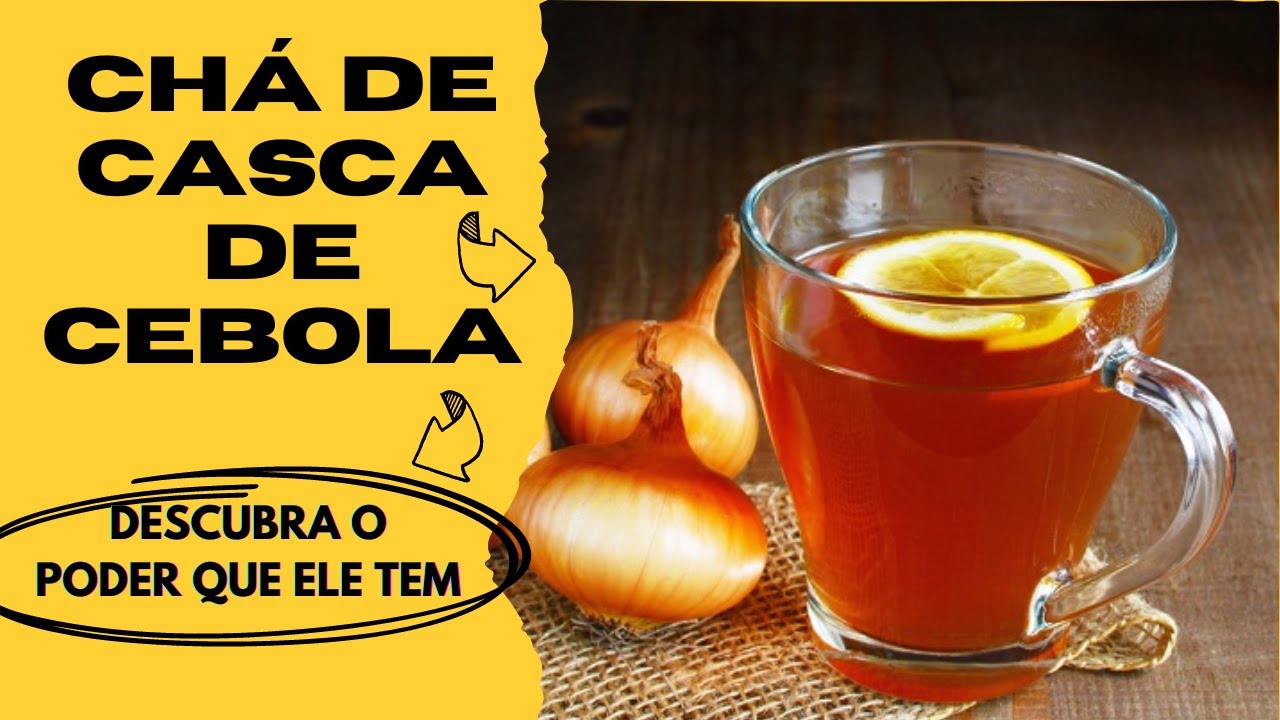 Chá de casca de cebola. Aprenda a fazer e conheça seus poderosos ...