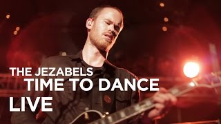 The Jezabels — &#39;Time To Dance&#39; (Live)