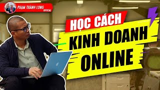 Học cách kinh doanh online - 6 bài học đắt giá về kinh doanh online | Phạm Thành Long screenshot 2