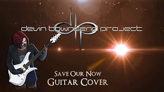 Devin Townsend Project - Save Our Now (Guitar Cover)