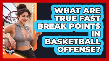What Are True Fast Break Points In Basketball Offense? - Basketball Stats Central