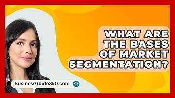 What Are The Bases Of Market Segmentation? - BusinessGuide360.com
