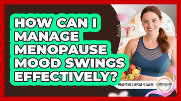 How Can I Manage Menopause Mood Swings Effectively? - Menopause Support Network