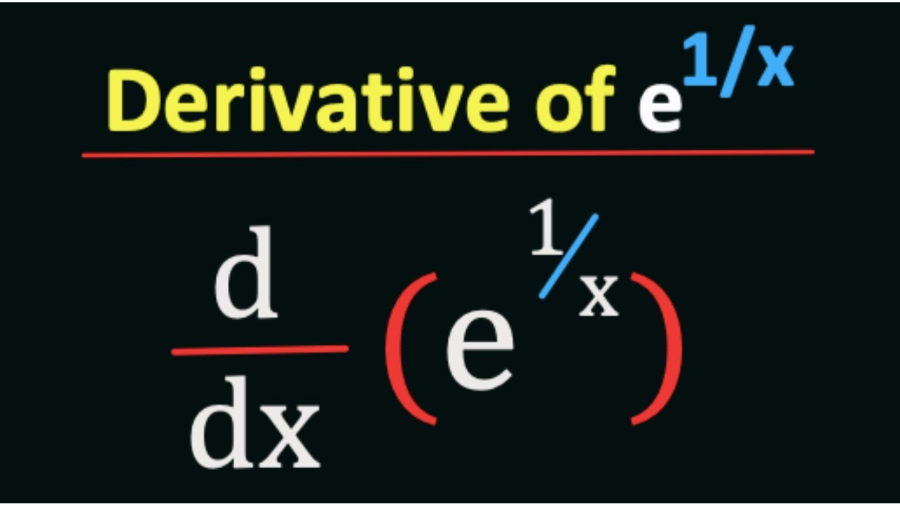 What Is The Derivative Of E 1 x E 1 x Derivative Differentiate E What Is The Derivative Of E 1 x E 1 x Derivative Differentiate E