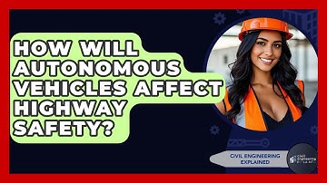 How Will Autonomous Vehicles Affect Highway Safety? - Civil Engineering Explained