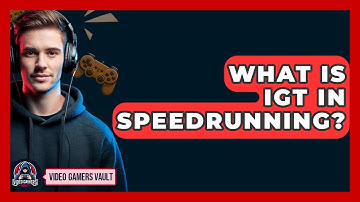 What Is IGT In Speedrunning? - Video Gamers Vault