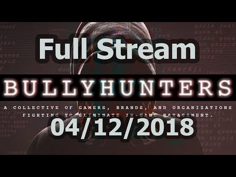 BULLY HUNTERS - Full Stream - 04/12/2018 (w/o interrupts)