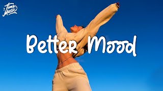 Morning Songs Playlist | Songs to put you in a better mood | Chill Vibes Music