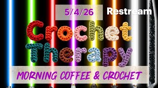 Monday Morning Coffee & Crochet 5/4/26 @CrochetTherapy