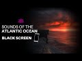 Sounds Of The Atlantic Ocean | Relaxing sound for Sleep, Study or Meditation |BLACK SCREEN| 10 Hours