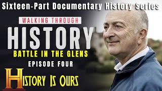 Walking Through History - Episode 4 - Battle In The Glens | History Is Ours