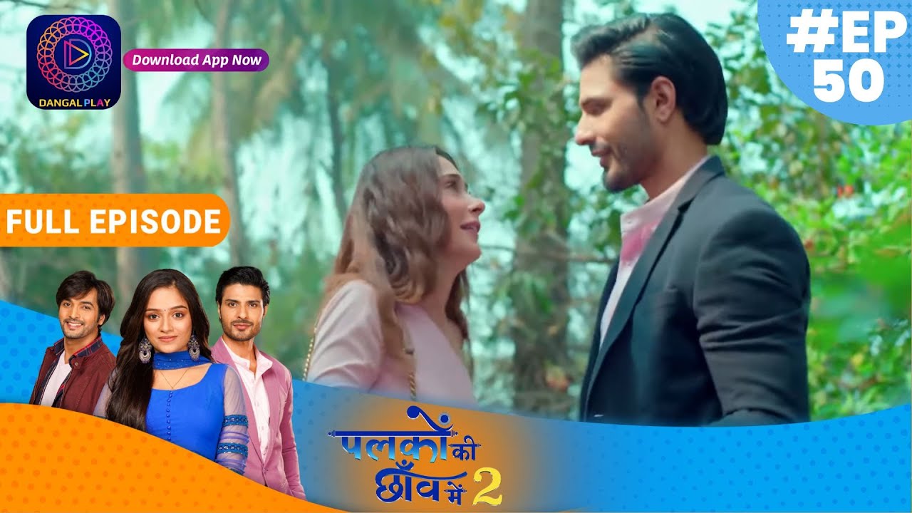 Palkon ki Chhaanv mein2 | Full Episode 50 | पलकों की छाँव में 2 | Dangal TV
