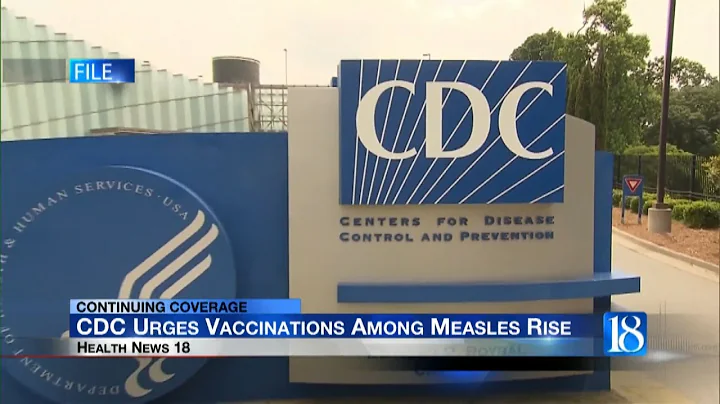 Health News 18: CDC Urges Vaccinations Among Measles Rise
