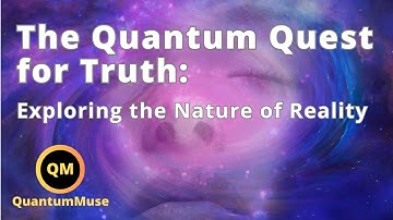 The Quantum Quest for Truth: Exploring the Nature of Reality