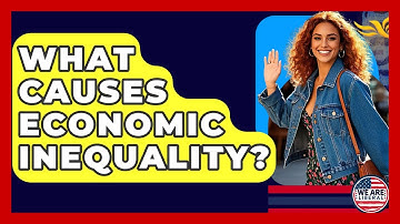 What Causes Economic Inequality? - We Are Liberal