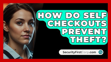 How Do Self Checkouts Prevent Theft? - SecurityFirstCorp.com