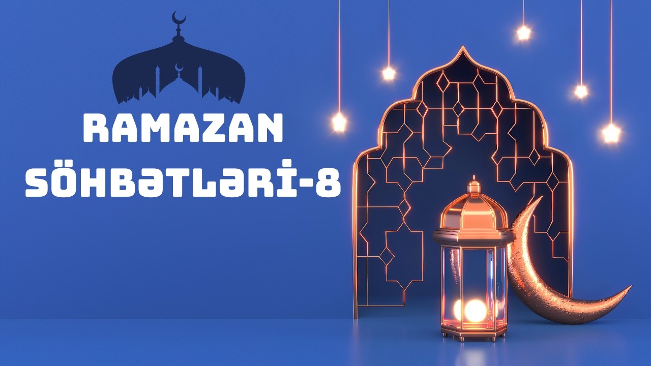 Ramazan söhbətləri -8