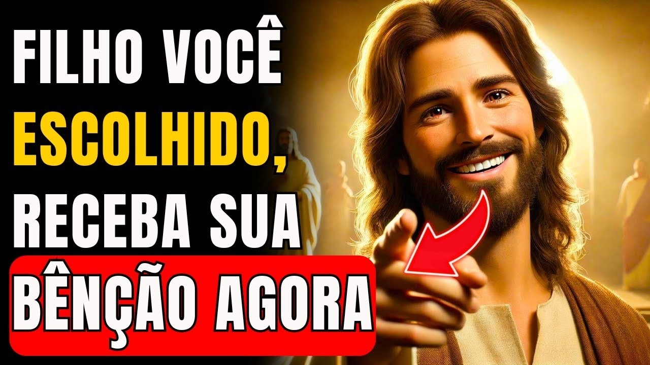 VOCÊ FOI ESCOLHIDO POR DEUS, CHEGOU A SUA HORA! RECEBA SUA BENÇÃO