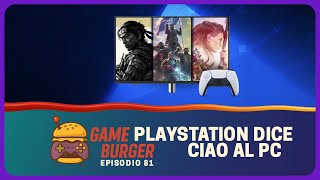 Playstation dice ADDIO al PC. Scelta saggia? | GAME BURGER EP. 81