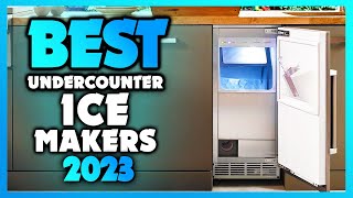 Top 5 Best Undercounter Ice Makers for 2023  Perfectly Chilled Ice Anytime!