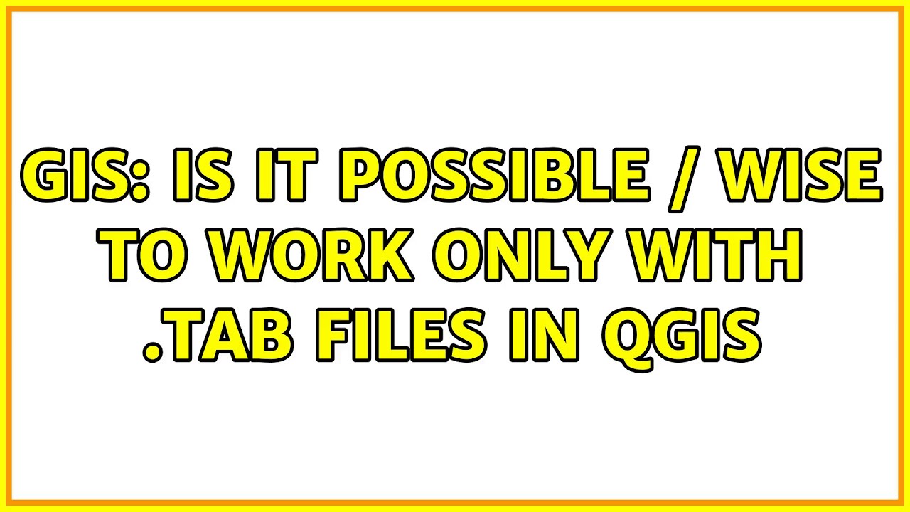 GIS Is it possible / wise to work only with .TAB files in QGIS (2