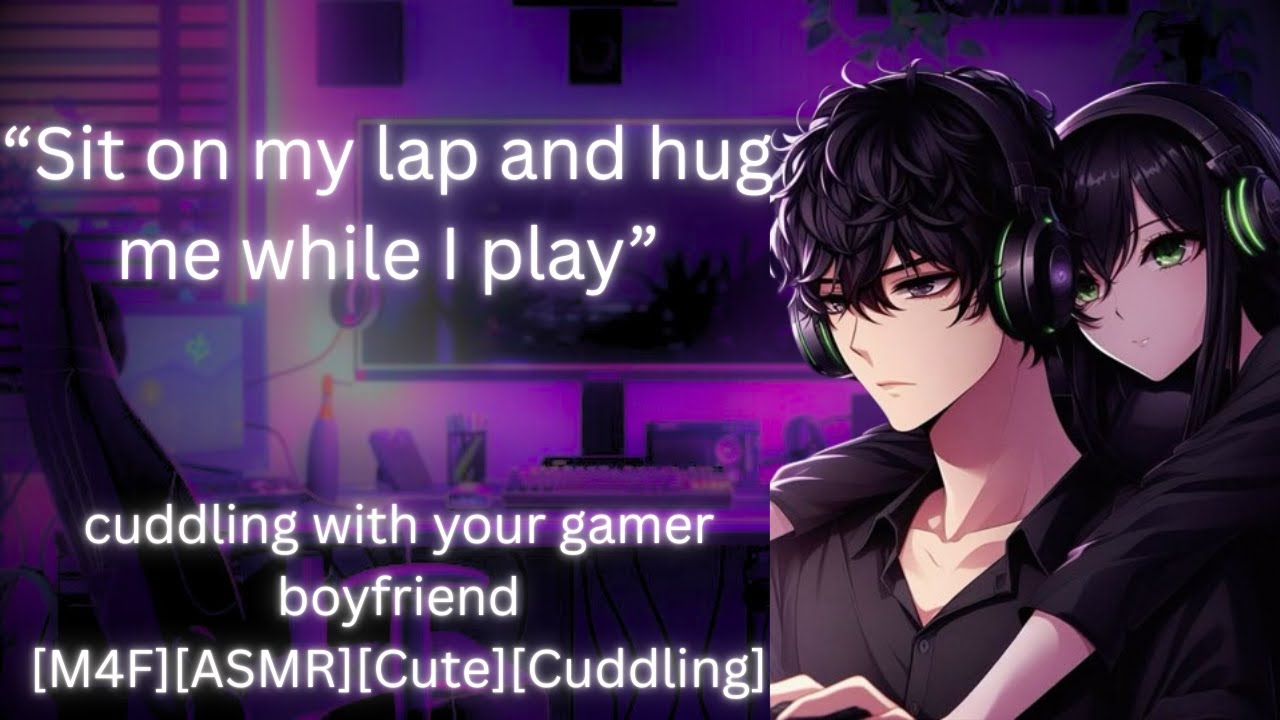 [M4F] Cuddling with your gamer boyfriend [ASMR][Needy Listener][cute][Boyfriend RP]