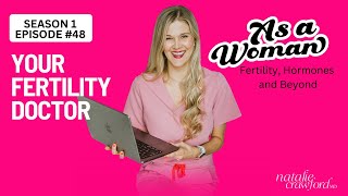 How To Choose Your Fertility Doctor,  As a Woman Podcast with Natalie Crawford, MD