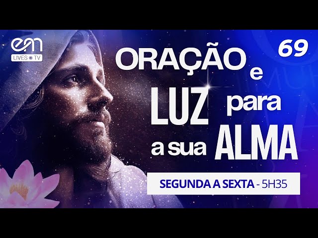 ORAÇÃO E LUZ PARA A SUA ALMA #69 — MAIORIDADE | Fonte Viva | Emmanuel | EM Lives TV