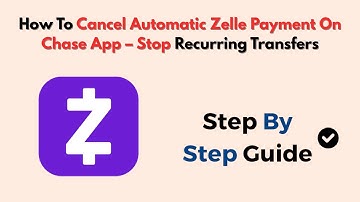 How To Cancel Automatic Zelle Payment On Chase App – Stop Recurring Transfers