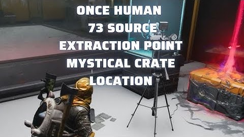 Once Human  - 73 Source Extraction Point Mystical Crate Location