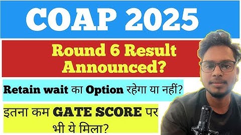 🚨 COAP Round 6 Result 2025 Announced | Check Now | IIT M.Tech Admission Updates