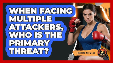 When Facing Multiple Attackers, Who Is The Primary Threat? - Fighting Arts Lab