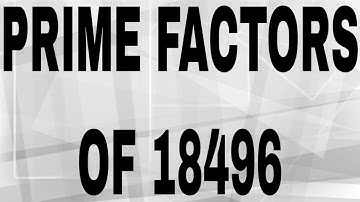 PRIME FACTORS OF 18496