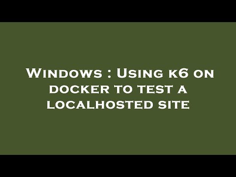 Windows : Using k6 on docker to test a localhosted site