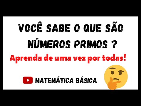 VOCÊ SABE O QUE SÃO NÚMEROS PRIMOS ? Aprenda de Uma Vez Por Todas